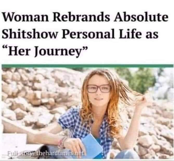 The meme is a screenshot of a news article with a provocative headline. The text "Woman Rebrands Absolute Shitshow Personal Life as 'Her Journey'" is written in bold, sarcastic font. The image is likely a photo of a woman, but its description is not provided.